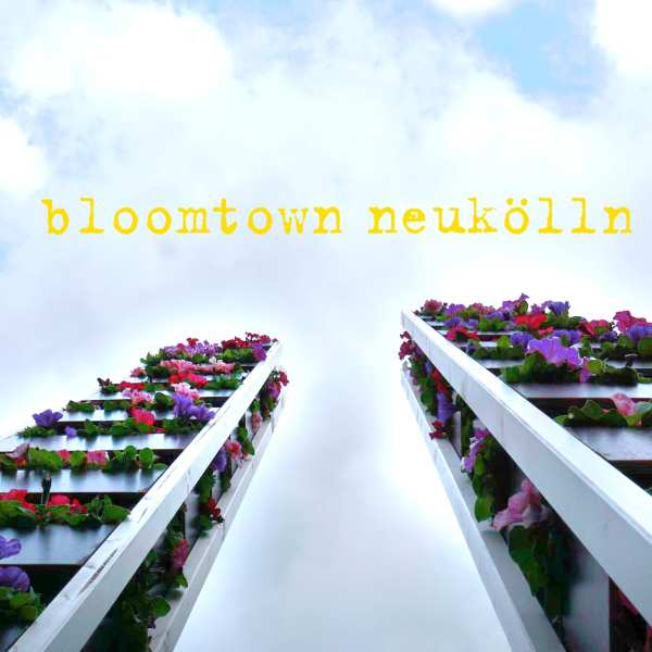 .radix | »Bloomtown« | gARTen-Installation für 48h Neukölln 2020 radix | »Bloomtown« | gARTen-Installation für 48h Neukölln 2020 1